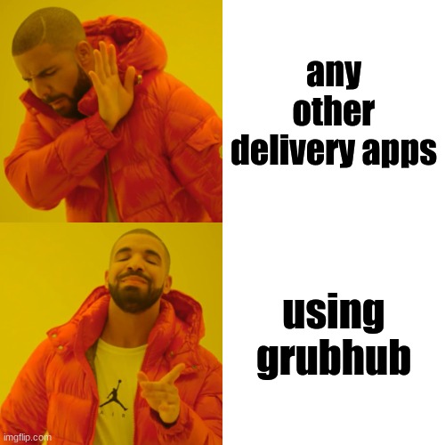 deliveries | any other delivery apps; using grubhub | image tagged in memes,drake hotline bling | made w/ Imgflip meme maker