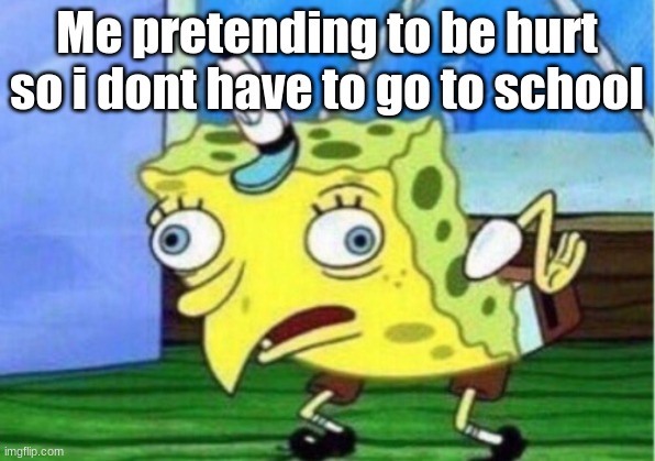 sore back spunge-boby | Me pretending to be hurt so i dont have to go to school | image tagged in memes,mocking spongebob,back pain | made w/ Imgflip meme maker