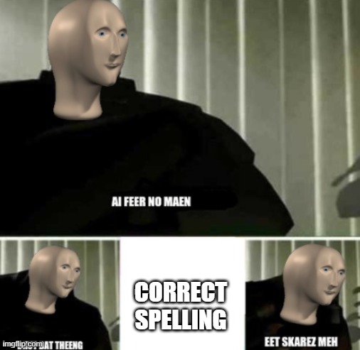 Cant thinc of tile | CORRECT SPELLING | image tagged in ai feer no maen | made w/ Imgflip meme maker