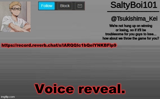 https://record.reverb.chat/s/lARQQIc1bQelYNKBFip9 | https://record.reverb.chat/s/lARQQIc1bQelYNKBFip9; Voice reveal. | image tagged in a n n o u n c e m e n t -t e m p | made w/ Imgflip meme maker