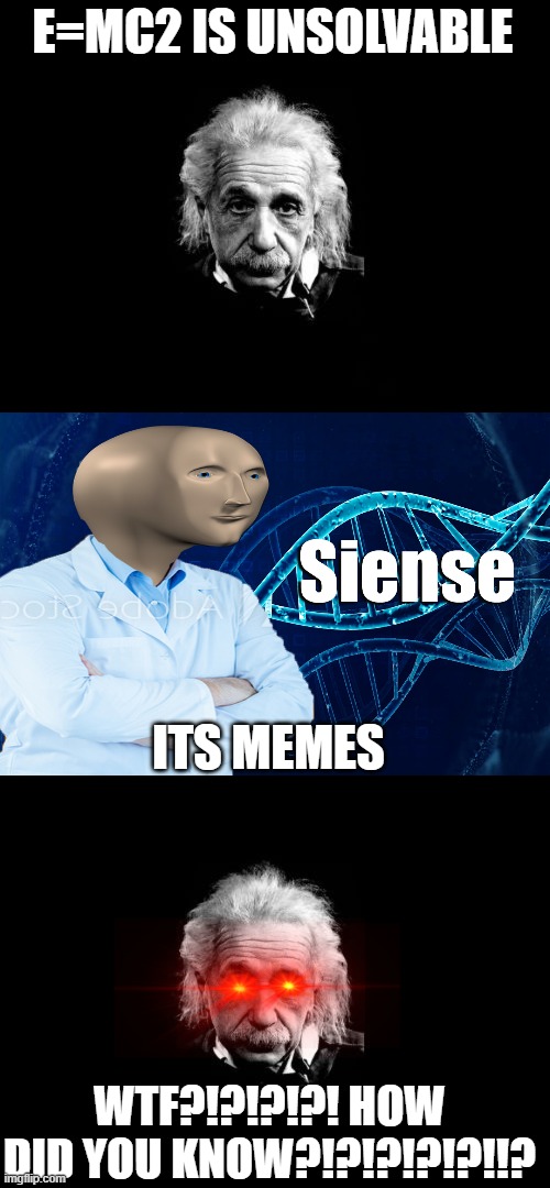 i found how to solve E=mc2 | E=MC2 IS UNSOLVABLE; ITS MEMES; WTF?!?!?!?! HOW DID YOU KNOW?!?!?!?!?!!? | image tagged in memes,albert einstein 1,stonks siense | made w/ Imgflip meme maker