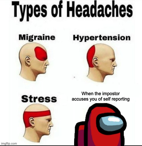 Types of Headaches meme | When the impostor accuses you of self reporting | image tagged in types of headaches meme,among us,among us blame | made w/ Imgflip meme maker