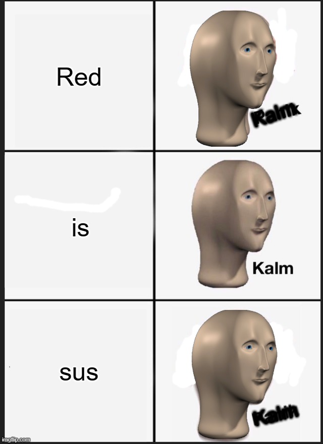 Panik Kalm Panik Meme | Red; Kalm; is; sus; Kalm | image tagged in memes,panik kalm panik | made w/ Imgflip meme maker