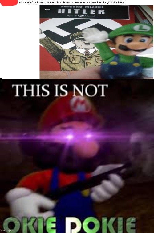 Mario wants to know your location | image tagged in this is not okie dokie | made w/ Imgflip meme maker