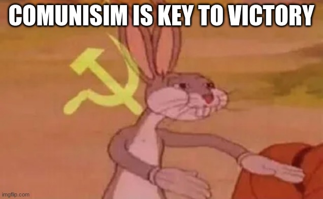 Bugs bunny communist | COMUNISIM IS KEY TO VICTORY | image tagged in bugs bunny communist | made w/ Imgflip meme maker