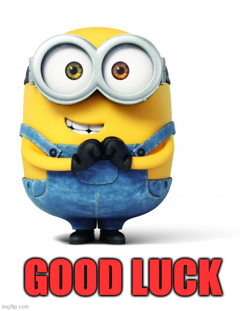 Good Luck | GOOD LUCK | image tagged in good luck | made w/ Imgflip meme maker