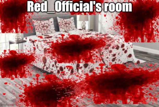 Blood themed hotel room | Red_Official's room | image tagged in blood themed hotel room | made w/ Imgflip meme maker
