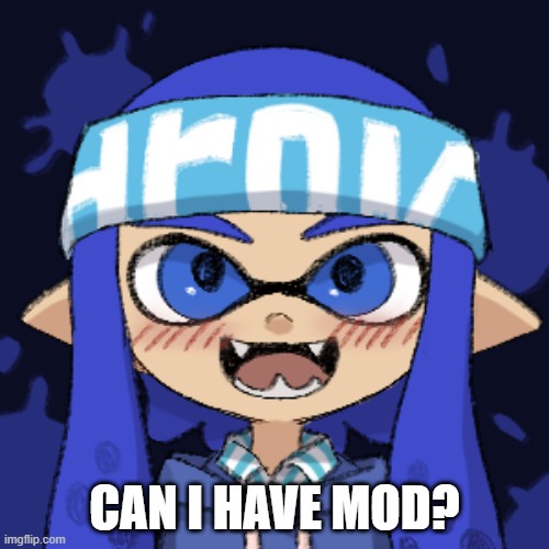 OC | CAN I HAVE MOD? | image tagged in oc | made w/ Imgflip meme maker