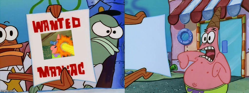 Have you seen this maniac? | image tagged in patrick star,no this is patrick,cops | made w/ Imgflip meme maker