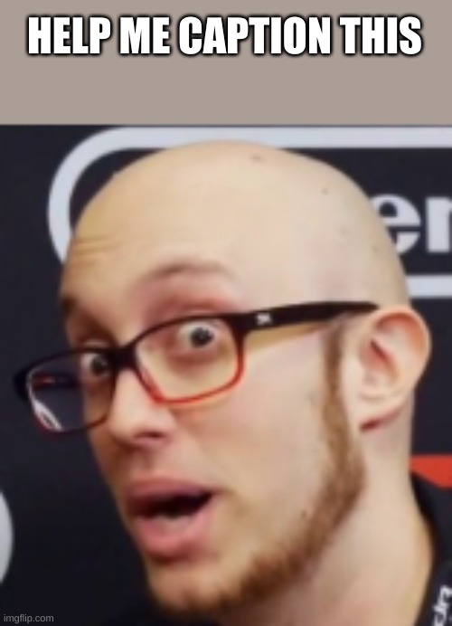 ESAM | HELP ME CAPTION THIS | image tagged in esam | made w/ Imgflip meme maker