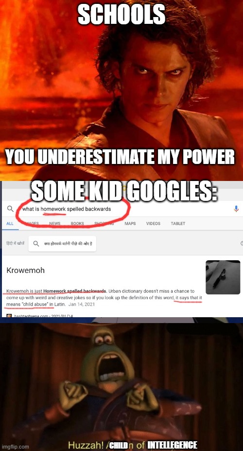 :) | SCHOOLS; YOU UNDERESTIMATE MY POWER; SOME KID GOOGLES:; INTELLEGENCE; CHILD | image tagged in memes,you underestimate my power | made w/ Imgflip meme maker