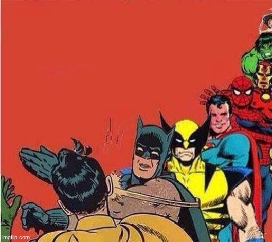 Batman Slapping Robin with Superheroes Lined Up | image tagged in batman slapping robin with superheroes lined up | made w/ Imgflip meme maker