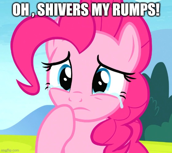 OH , SHIVERS MY RUMPS! | made w/ Imgflip meme maker