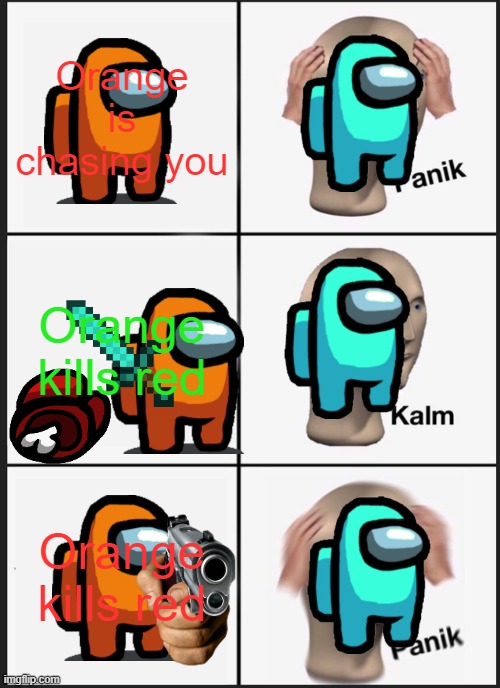 Panik Kalm Panik Meme | Orange is chasing you; Orange kills red; Orange kills red | image tagged in memes,panik kalm panik | made w/ Imgflip meme maker