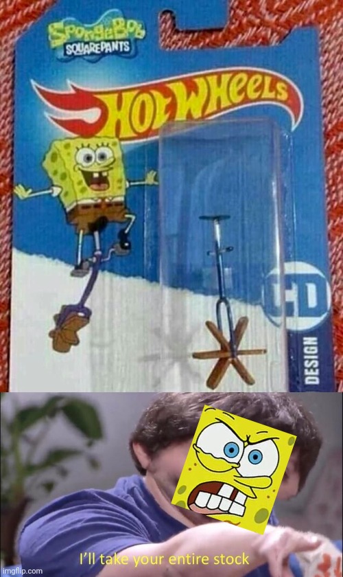 Spongebob x hot wheels fail | image tagged in i'll take your entire stock,you had one job | made w/ Imgflip meme maker