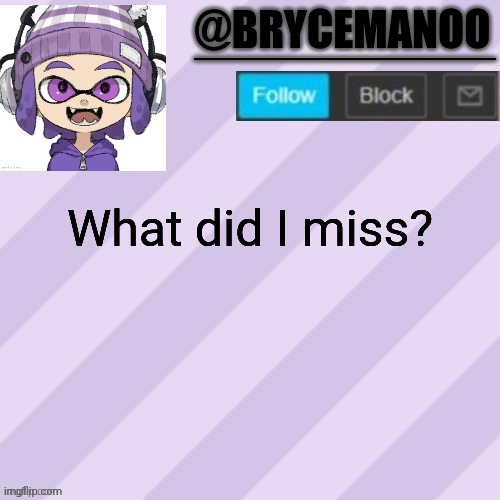 BrycemanOO announcement temple | What did I miss? | image tagged in brycemanoo announcement temple | made w/ Imgflip meme maker