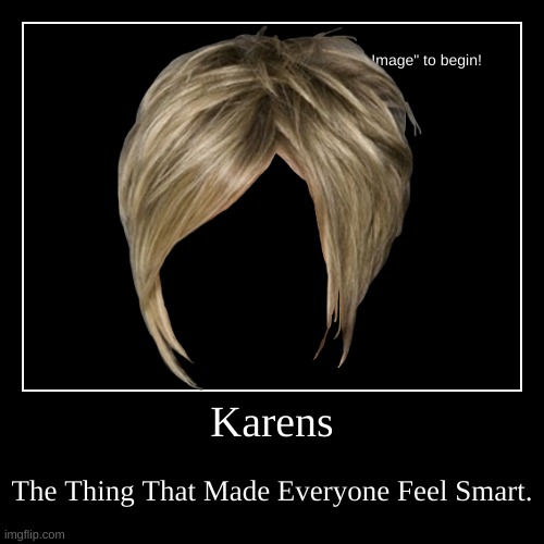 Karen | image tagged in funny,demotivationals | made w/ Imgflip demotivational maker