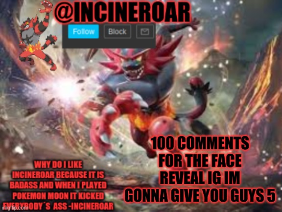 wynaut | 100 COMMENTS FOR THE FACE REVEAL IG IM GONNA GIVE YOU GUYS 5 | image tagged in incineroar new announcement | made w/ Imgflip meme maker