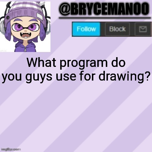 BrycemanOO announcement temple | What program do you guys use for drawing? | image tagged in brycemanoo announcement temple | made w/ Imgflip meme maker