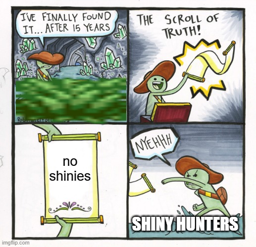 The Scroll Of Truth Meme | no shinies; SHINY HUNTERS | image tagged in memes,the scroll of truth | made w/ Imgflip meme maker