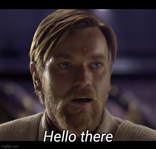 Hello there | Hello there | image tagged in hello there | made w/ Imgflip meme maker