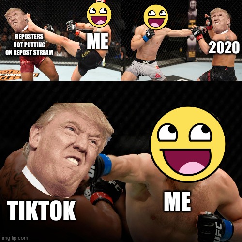 Yes | REPOSTERS NOT PUTTING ON REPOST STREAM; ME; 2020; ME; TIKTOK | image tagged in wwe,tik tok sucks,reposters,2020 sucks,tiktok sucks,tik tok | made w/ Imgflip meme maker