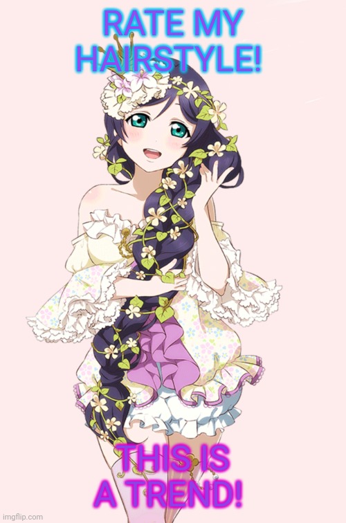 I am Best Waifu! | RATE MY HAIRSTYLE! THIS IS A TREND! | image tagged in nozomi,love live,hairstyle,anime girl,waifu | made w/ Imgflip meme maker