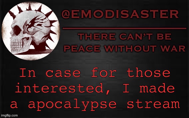 https://imgflip.com/m/Apocalypse-rp | In case for those interested, I made a apocalypse stream | image tagged in emo 3 0 | made w/ Imgflip meme maker