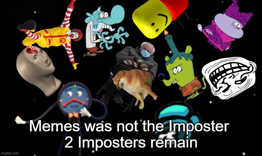 ameme us | Memes was not the Imposter 
2 Imposters remain | image tagged in among us ejected | made w/ Imgflip meme maker