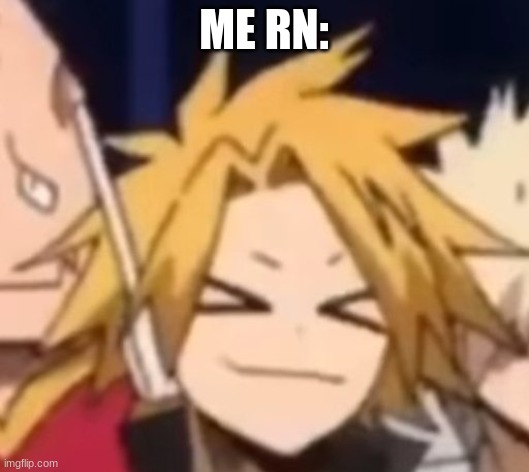 ME RN: | made w/ Imgflip meme maker