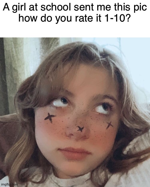 :) | A girl at school sent me this pic
how do you rate it 1-10? | image tagged in girls,funny,memes,pictures,cute | made w/ Imgflip meme maker