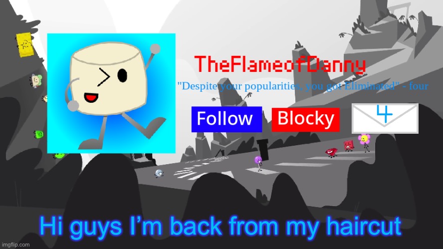 TFoD BFB/TPOT announcement template | Hi guys I’m back from my haircut | image tagged in tfod bfb/tpot announcement template | made w/ Imgflip meme maker