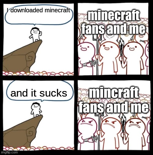 Cliff Announcement | minecraft fans and me; I downloaded minecraft; mincraft fans and me; and it sucks | image tagged in cliff announcement | made w/ Imgflip meme maker