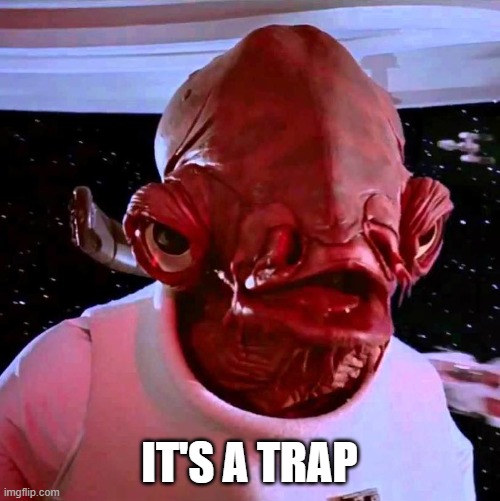its a trap | IT'S A TRAP | image tagged in its a trap | made w/ Imgflip meme maker