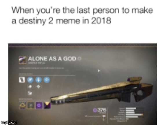 alone as a god | image tagged in destiny 2 | made w/ Imgflip meme maker