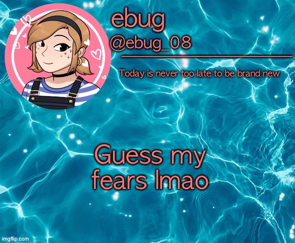 Ebug 5? | Guess my fears lmao | image tagged in ebug 5 | made w/ Imgflip meme maker