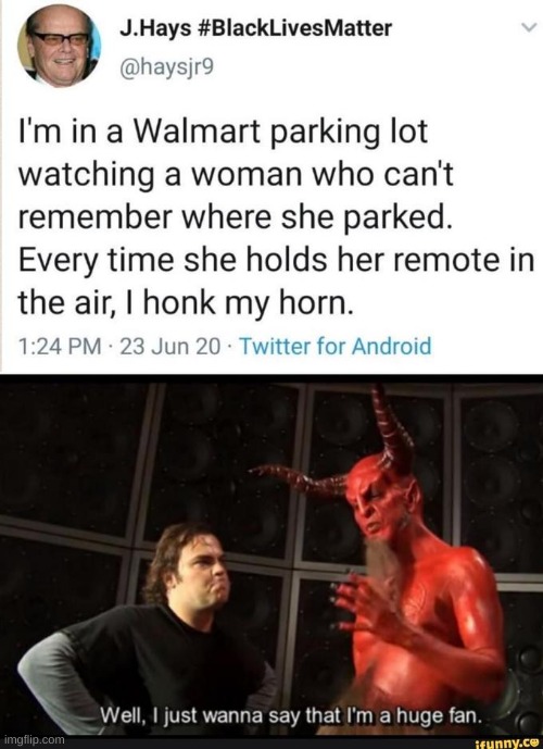 I Just Wanna Say Im a Huge Fan | image tagged in devil,jack black,much wow,oh wow are you actually reading these tags | made w/ Imgflip meme maker