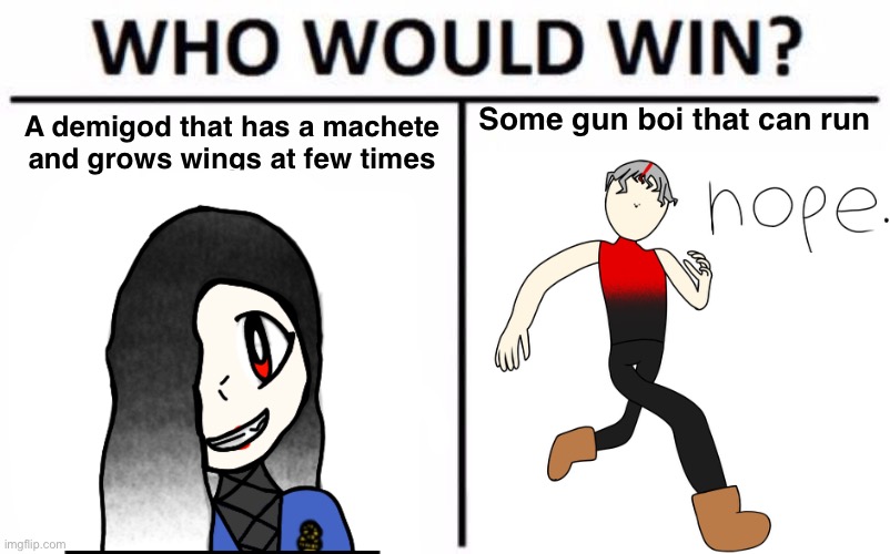 Who Would Win? Meme | A demigod that has a machete and grows wings at few times; Some gun boi that can run | image tagged in memes,who would win | made w/ Imgflip meme maker