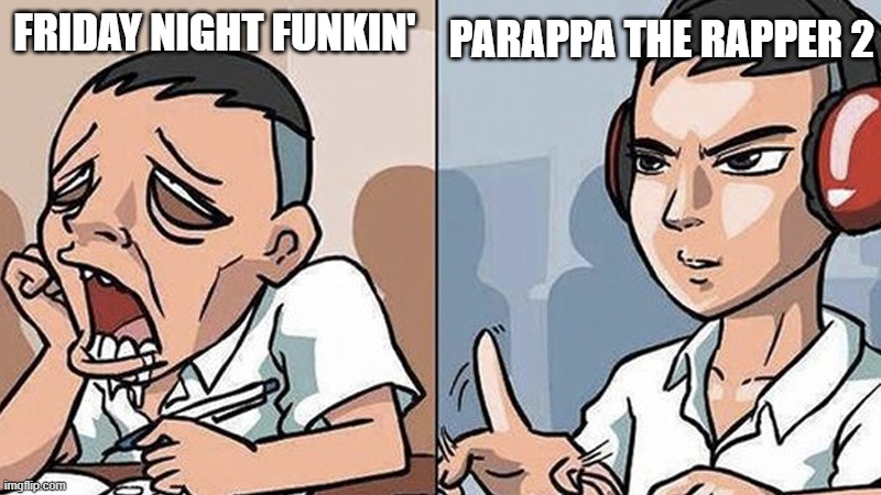 Study time | PARAPPA THE RAPPER 2; FRIDAY NIGHT FUNKIN' | image tagged in study time,fun | made w/ Imgflip meme maker