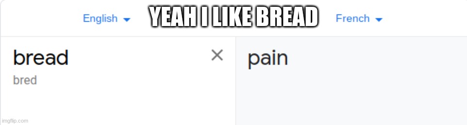 YEAH I LIKE BREAD | made w/ Imgflip meme maker