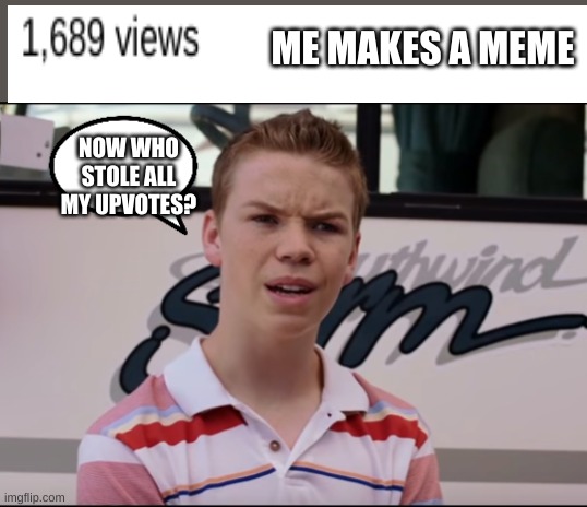 You Guys are Getting Paid | ME MAKES A MEME; NOW WHO STOLE ALL MY UPVOTES? | image tagged in you guys are getting paid | made w/ Imgflip meme maker