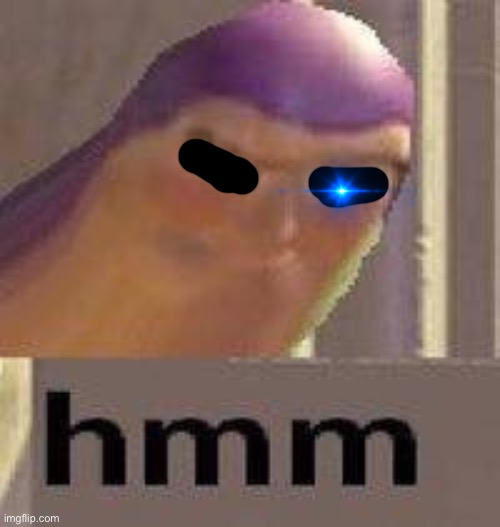 Buzz Lightyear Hmm | image tagged in buzz lightyear hmm | made w/ Imgflip meme maker