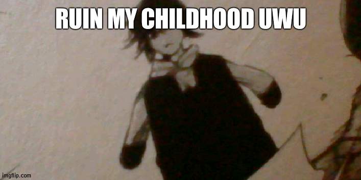 U wot m8 | RUIN MY CHILDHOOD UWU | image tagged in u wot m8 | made w/ Imgflip meme maker