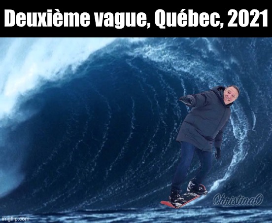 François Legault surf la Deuxième Vague - Meme | Deuxième vague, Québec, 2021 | image tagged in quebec,francois legault,meme quebec,2021,deuxieme vague,horacio arruda | made w/ Imgflip meme maker