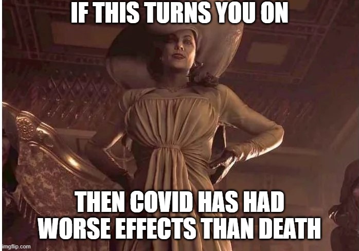 creepy old lady | IF THIS TURNS YOU ON; THEN COVID HAS HAD WORSE EFFECTS THAN DEATH | image tagged in resident evil | made w/ Imgflip meme maker