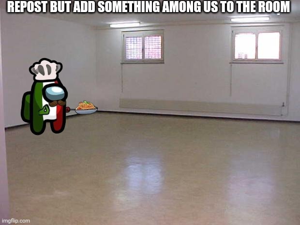 Empty Room | REPOST BUT ADD SOMETHING AMONG US TO THE ROOM | image tagged in empty room | made w/ Imgflip meme maker