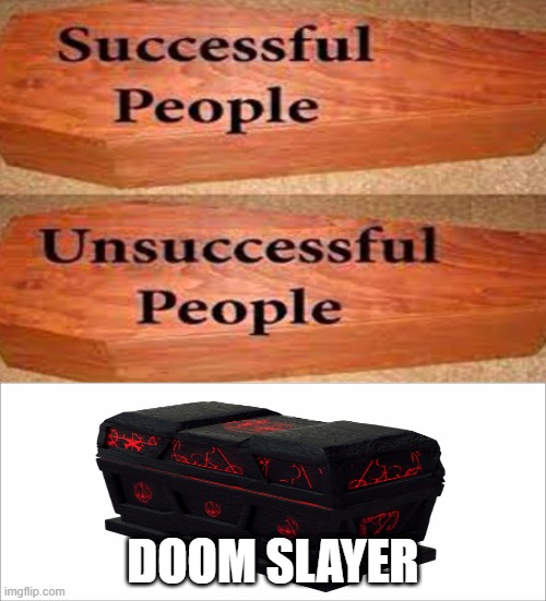 Doom Coffin | DOOM SLAYER | image tagged in coffin meme,doom | made w/ Imgflip meme maker