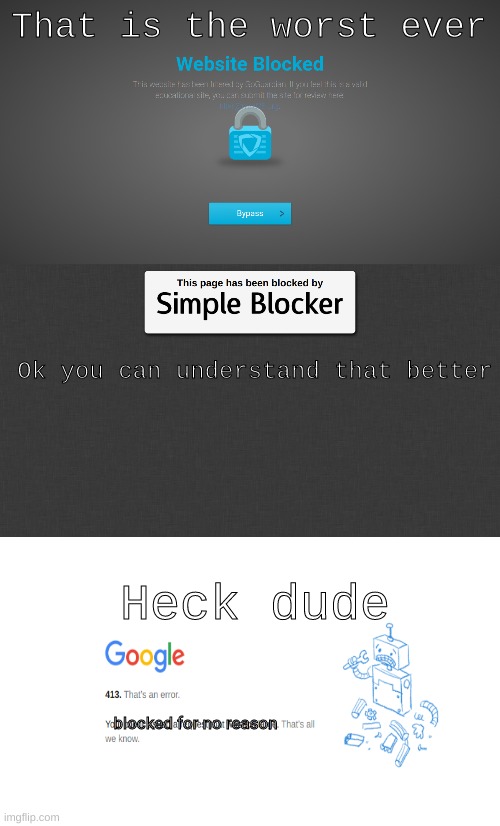 Web blockers but.... | That is the worst ever; Ok you can understand that better; Heck dude; blocked for no reason | image tagged in website,blocked,funny | made w/ Imgflip meme maker