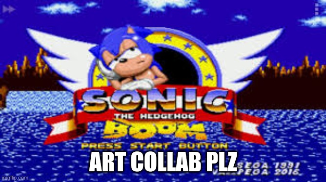 plz | ART COLLAB PLZ | image tagged in sonic boom | made w/ Imgflip meme maker