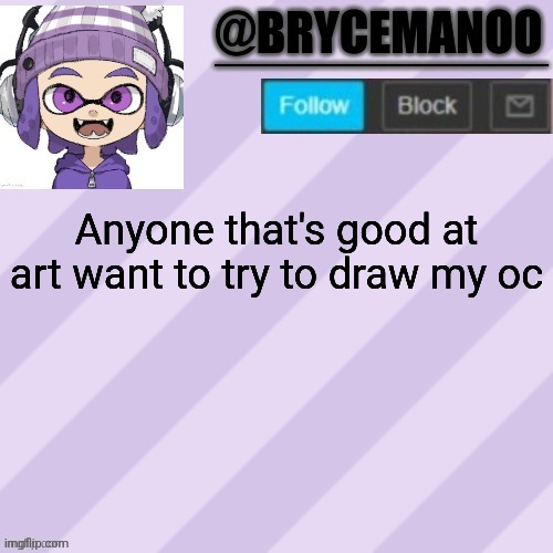BrycemanOO announcement temple | Anyone that's good at art want to try to draw my oc | image tagged in brycemanoo announcement temple | made w/ Imgflip meme maker